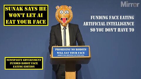 Sunak Says He Won't Let AI Eat Your Face - NEWSPASTY Government Funded Robot Face Eating Edition