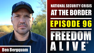 National Security Crisis at the Border - Ben Bergquam - Freedom Alive® Ep96