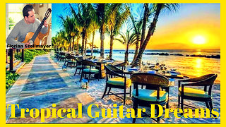 Tropical Guitar Dreams # 1 (Hot Fiery Spanish Guitar Music)