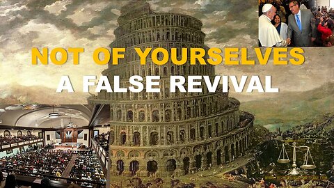 Not of Yourselves - A False Revival