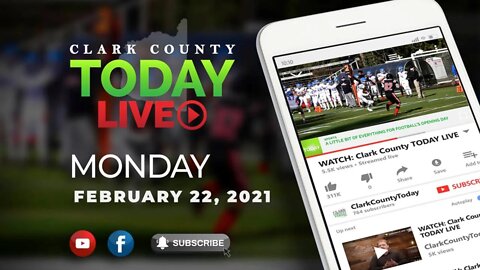 WATCH: Clark County TODAY LIVE • Monday, February 22, 2021