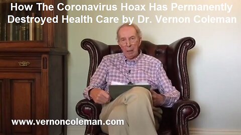 How The Coronavirus Hoax Has Permanently Destroyed Health Care by Dr. Vernon Coleman