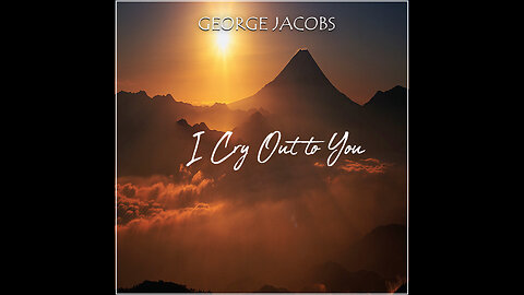 I Cry Out To You- George Jacobs- [ Official Video ]