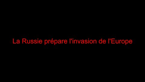 La Russie prépare l'invasion de l'Europe