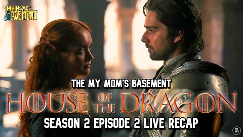 HOUSE OF THE DRAGON SEASON 2 EPISODE 2 LIVE RECAP WITH CLEM AND KFC | MY MOM'S BASEMENT