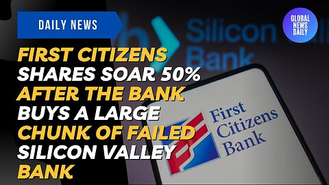 First Citizens Shares Soar 50% After The Bank Buys A Large Chunk Of Failed Silicon Valley Bank