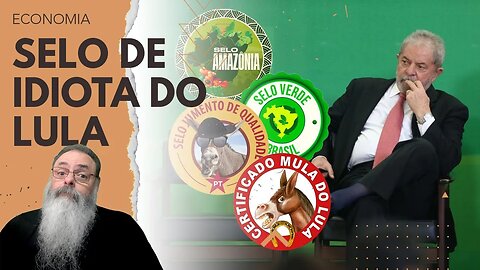 LULA quer CRIAR "SELO VERDE ESTATAL" para FINGIR que FAZ CERTIFICAÇÃO e ENGANAR TROUXA EUROPEU