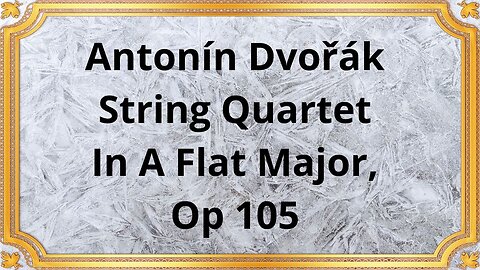 Antonín Dvořák String Quartet In A Flat Major, Op 105