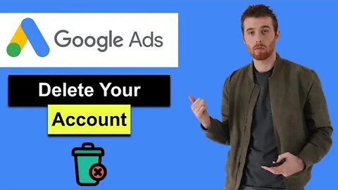 Google Ads Delete Account - How To Delete Your Google Ads Account (2022)