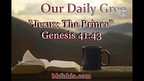 077 Jesus: The Prince (Genesis 41:43) Our Daily Greg