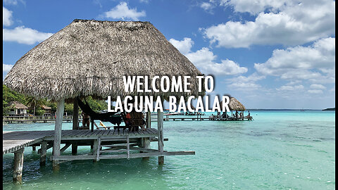 Welcome to Laguna Bacalar, Mexico (May 2023)