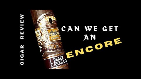EP Carrillo Encore Cigar Review