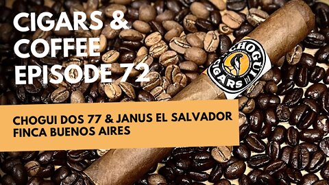 Cigars & Coffee Episode 72: Chogui Dos 77 and Janus Coffee El Salvador Finca Buenos Aires