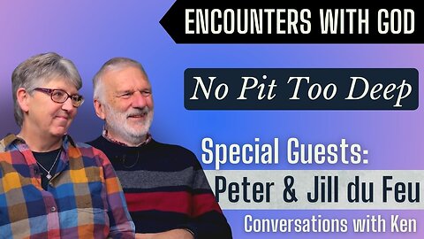 No Pit Too Deep - Rescued and Redeemed by Love - Peter and Jill Du Feu - Christian Podcast