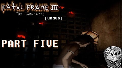 (PART 05) [Back to the Twins] Fatal Frame III: The Tormented UNDUB 1080p