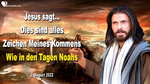 3. August 2022 🇩🇪 JESUS SAGT... Dies sind alles Zeichen Meines Kommens... Wie in den Tagen Noahs