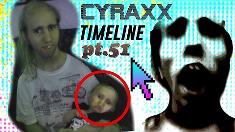 Cyraxx Timeline part 51