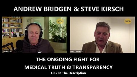 ANDREW BRIDGEN & STEVE KIRSCH - THE ONGOING FIGHT FOR MEDICAL TRUTH & TRANSPARENCY