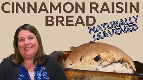How To Make Naturally Leavened Cinnamon Raisin Bread