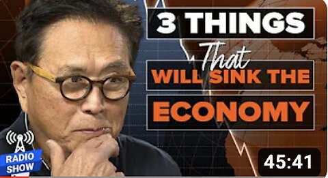 3 Things That Will SINK the Economy - Robert Kiyosaki, @JamesRickardsProject