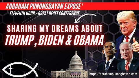Sharing my Dreams about Trump. Biden and Obama - Eleventh Hour Great Reset Conference