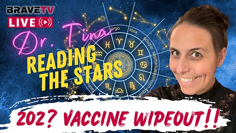 BraveTV LIVE - January 5, 2023 - DR. TINA - VACCINE WIPEOUT COMING ACCORDING TO THE STARS