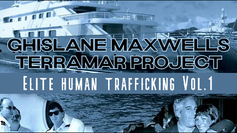 GHISLAINE MAXWELL'S TERRAMAR PROJECT ¦ ELITE HUMAN TRAFFICKING VOL. 1