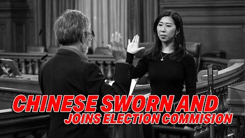 NON-CITIZEN CHINESE IMMIGRANT SWORN AND JOIN SAN FRANCISCO ELECTION COMMISSION