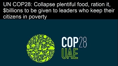 UN COP28-Collapse plentiful food, ration it, $ to leaders who keep their citizens in poverty