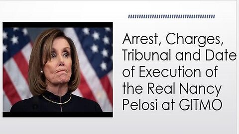 Bombshell: The Entire Real Nancy Pelosi SAGA from Arrest, Charging, Tribunal & Date of Execution.
