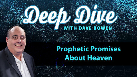 Prophetic PROMISES About HEAVEN | Teacher: Dave Bowen