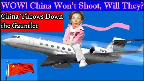 WOW! China Wouldn't Shoot Down Pelosi, Would They? China Throws Down the Gauntlet, Biden Looks Dumb!