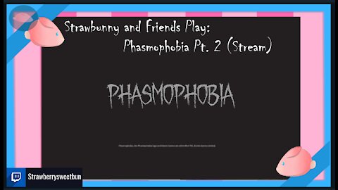 Strawbunny and Friends Play Phasmophobia Pt. 2 (Stream)