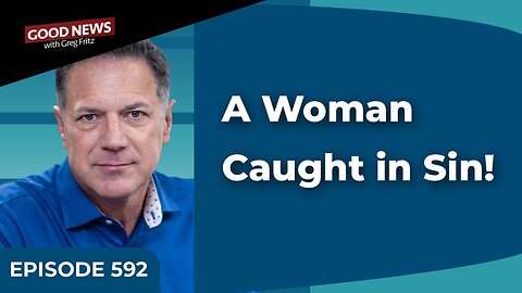 Episode 592: A Woman Caught in Sin!