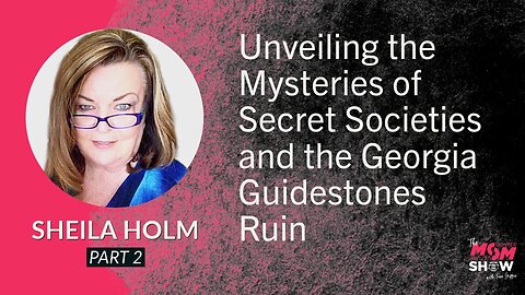 Ep. 608 - Unveiling the Mysteries of Secret Societies and the Georgia Guidestones Ruin - Sheila Holm