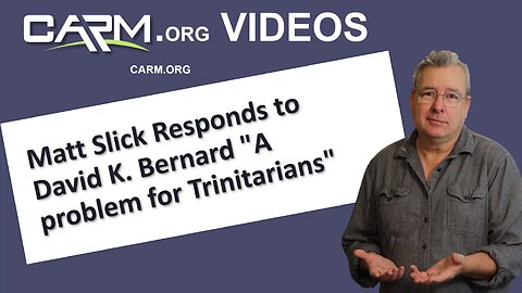 Matt Slick Responds to David K. Bernard "A problem for Trinitarians"