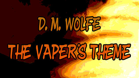 D. M. WOLFE - The Vaper's Theme #music #producer