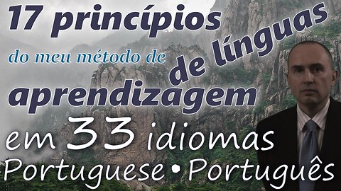 17 Principles of My Method for Learning Foreign Languages - in PORTUGUESE & other 32 languages