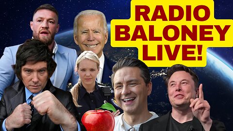 Radio Baloney Live! Elon Musk Sues, Javier Milei, Pierre Poilievre,
