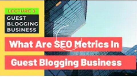 What are SEO Metrics in Guest Blogging | Guest Blogging Business | Lecture 3
