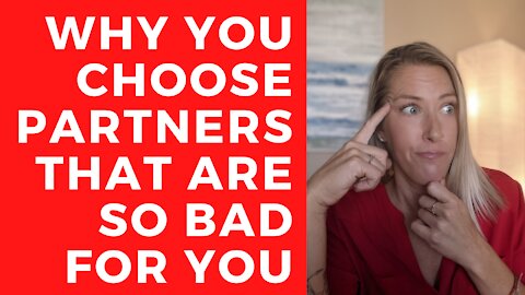 WHY You keep choosing partners that are so BAD for you! EXPLAINED!!