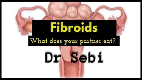 DR SEBI IS ASKED ABOUT FIBROIDS - YOUR HUSBAND / PARTNER NEED AFFECTS THINGS