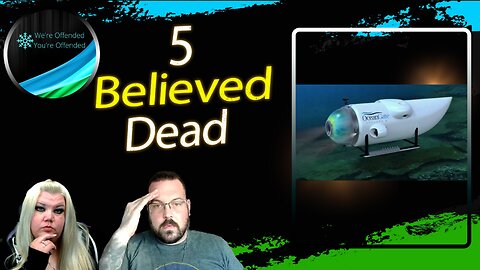 Ep# 292 Titanic Sub debris FOUND all 5 believed dead | We're Offended You're Offended Podcast