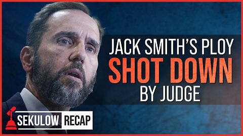 Jack Smith’s Ploy Shot Down by Judge