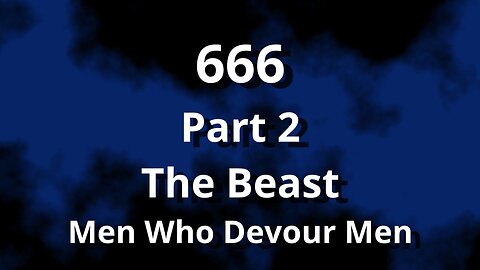 666 Part 2 The Beast Men Who Devour Men