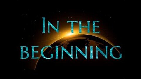 In the Beginning Genesis 1 (Part 1 - 10 a & all parts )