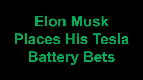 Elon Musk Places His Tesla Battery Bets