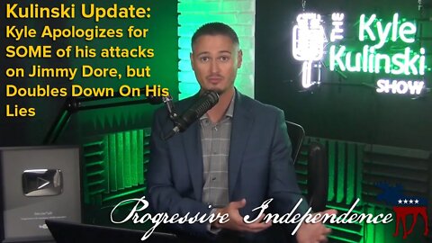 Kulinski Update: Kyle Apologizes for SOME of His Attacks on Jimmy Dore, but Doubles Down On His LIES