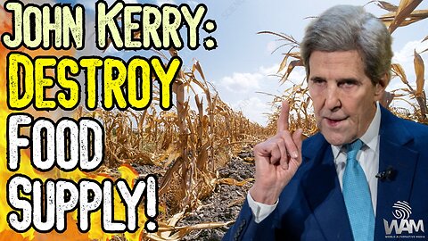 JOHN KERRY: DESTROY FOOD SUPPLY FOR THE CLIMATE! - Globalist Maniacs Demand Famine NOW!