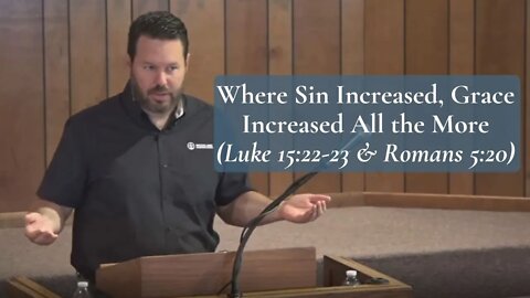 Where Sin Increased, Grace Increased All the More (Luke 15:22-23 and Romans 5:20)